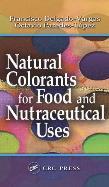 Octavio Paredes-Lopez, Francisco Delgado-Vargas - Natural Colorants for Food and Nutraceutical Uses, E-bok
