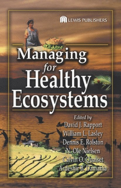 Ardeshir B. Damania, Calvin O. Qualset, N. Ole Nielsen, Dennis E. Rolston, Bill L. Lasley, David J. Rapport - Managing for Healthy Ecosystems, E-bok