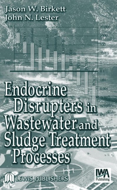 John N. Lester, Jason W. Birkett - Endocrine Disrupters in Wastewater and Sludge Treatment Processes, E-bok