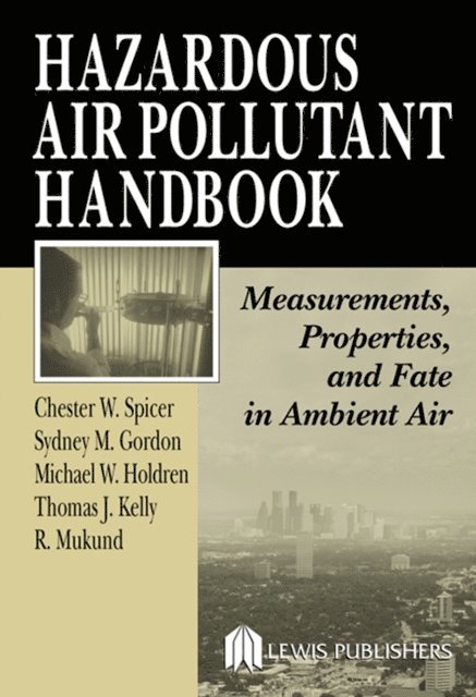 R. Mukund, Michael W. Holdren, Thomas J. Kelly, Sydney M. Gordon, Chester W. Spicer - Hazardous Air Pollutant Handbook, E-bok