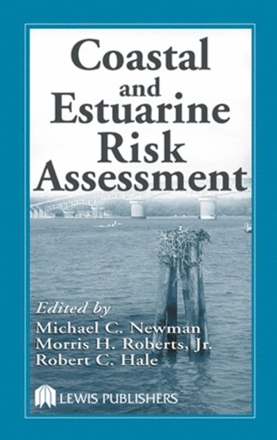 Robert C. Hale, Morris H. Roberts Jr. - Coastal and Estuarine Risk Assessment, E-bok