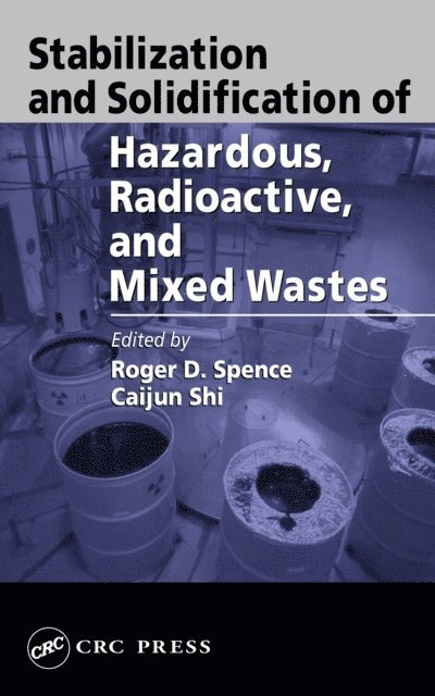 Caijun Shi, Roger D. Spence - Stabilization and Solidification of Hazardous, Radioactive, and Mixed Wastes, E-bok