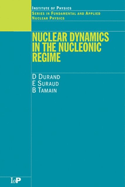B Tamain, E Suraud, D Durand - Nuclear Dynamics in the Nucleonic Regime, E-bok