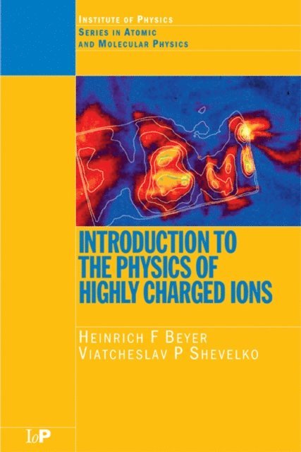 Viateheslav P. Shevelko, Heinrich F. Beyer - Introduction to the Physics of Highly Charged Ions, E-bok