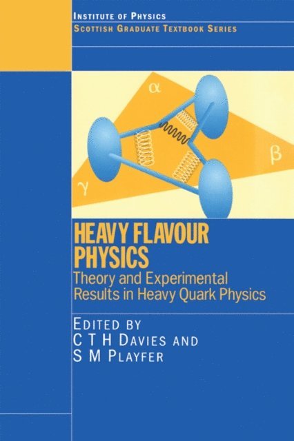 S.M Playfer, C.T.H Davies - Heavy Flavour Physics Theory and Experimental Results in Heavy Quark Physics, E-bok