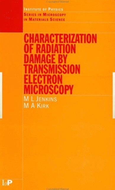 M.A Kirk, M.L Jenkins - Characterisation of Radiation Damage by Transmission Electron Microscopy, E-bok
