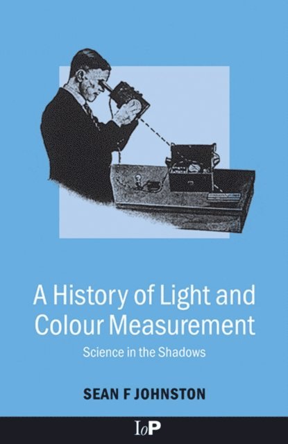 Sean F. Johnston - History of Light and Colour Measurement, E-bok