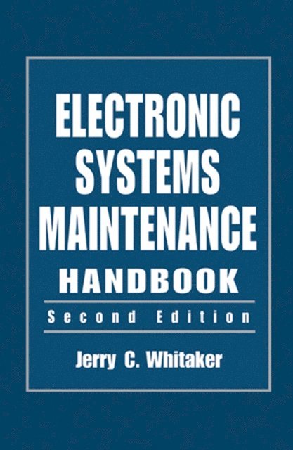 Jerry C. Whitaker - Electronic Systems Maintenance Handbook, E-bok