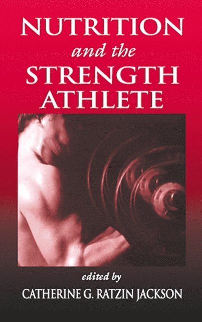 Catherine G. R. Jackson - Nutrition and the Strength Athlete, E-bok