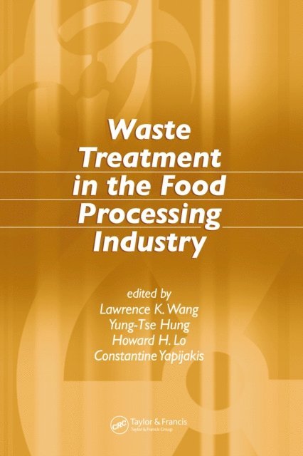 Constantine Yapijakis, Howard H. Lo, Yung-Tse Hung, Lawrence K. Wang - Waste Treatment in the Food Processing Industry, E-bok