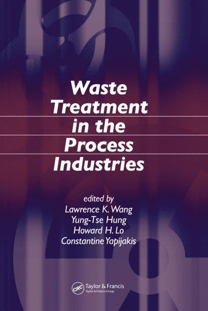 Constantine Yapijakis, Howard H. Lo, Yung-Tse Hung, Lawrence K. Wang - Waste Treatment in the Process Industries, E-bok