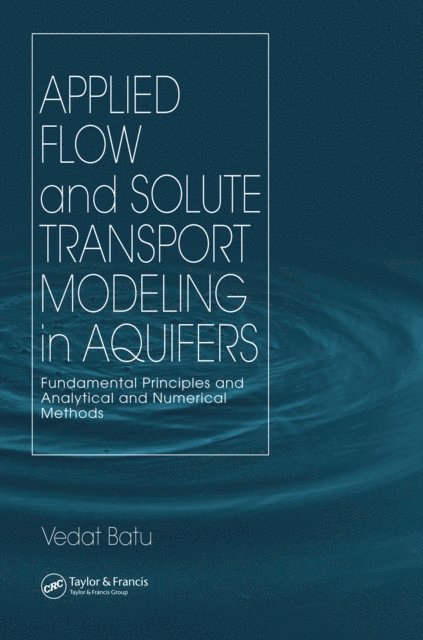 Vedat Batu - Applied Flow and Solute Transport Modeling in Aquifers, E-bok