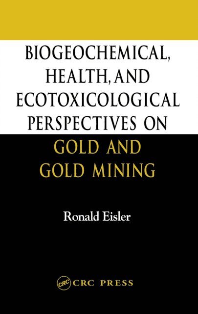 Ronald Eisler - Biogeochemical, Health, and Ecotoxicological Perspectives on Gold and Gold Mining, E-bok. Tillgänglighet: Lägg i varukorg