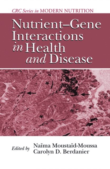 Carolyn D. Berdanier, Naima Moustaid-Moussa - Nutrient-Gene Interactions in Health and Disease, E-bok