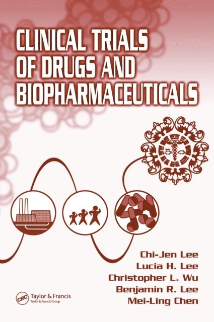 Mei-Ling Chen, Benjamin R. Lee, Christopher L. Wu, Lucia H. Lee, Chi-Jen Lee - Clinical Trials of Drugs and Biopharmaceuticals, E-bok