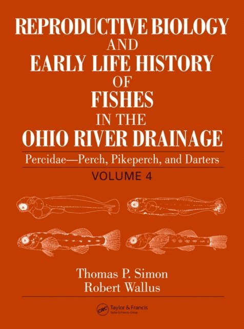 Robert Wallus, Thomas P. Simon - Reproductive Biology and Early Life History of Fishes in the Ohio River Drainage, E-bok