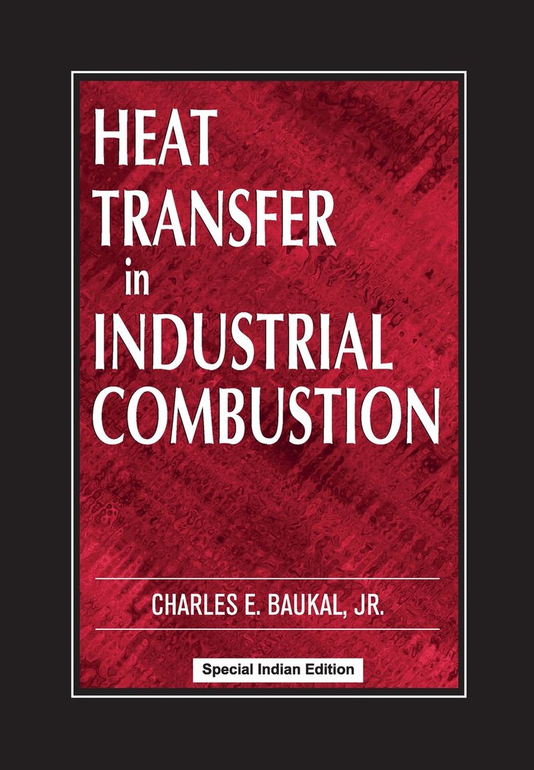 Charles E. Baukal Jr. - Heat Transfer in Industrial Combustion, E-bok