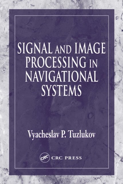 Vyacheslav Tuzlukov - Signal and Image Processing in Navigational Systems, E-bok