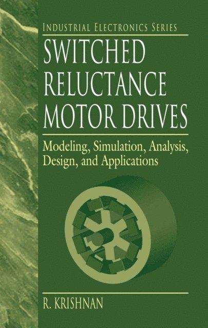 R. Krishnan - Switched Reluctance Motor Drives, E-bok