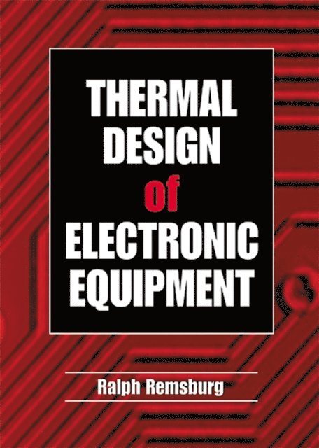 Ralph Remsburg - Thermal Design of Electronic Equipment, E-bok