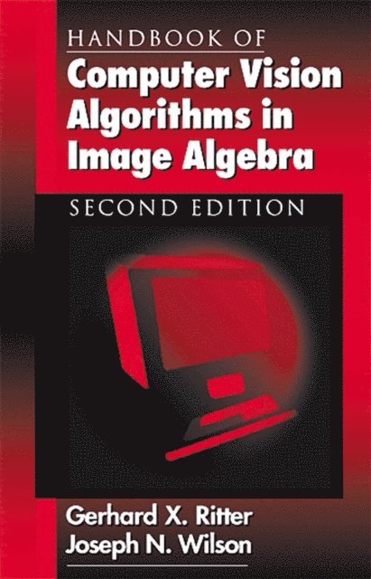 Gerhard X. Ritter, Joseph N. Wilson - Handbook of Computer Vision Algorithms in Image Algebra, E-bok