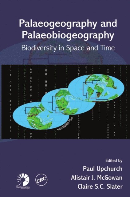 Claire S.C. Slater, Alistair J. McGowan, Paul Upchurch - Palaeogeography and Palaeobiogeography: Biodiversity in Space and Time, E-bok