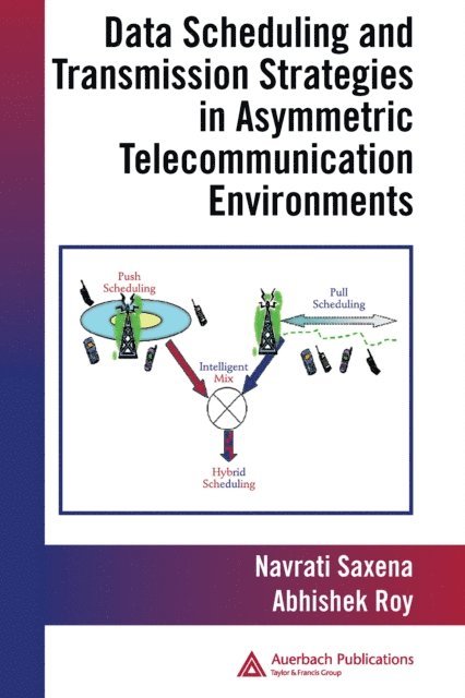 Navrati Saxena, Abhishek Roy - Data Scheduling and Transmission Strategies in Asymmetric Telecommunication Environments, E-bok