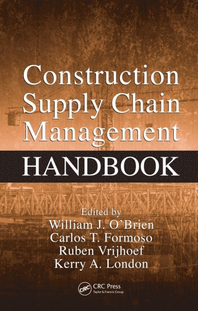 Kerry London, Vrijhoef Ruben, Carlos T. Formoso, William J. O'Brien - Construction Supply Chain Management Handbook, E-bok