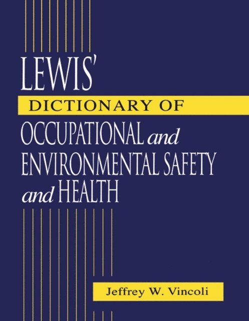 Jeffrey Wayne Vincoli - Lewis' Dictionary of Occupational and Environmental Safety and Health, E-bok