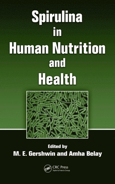 Amha Belay, M. E. Gershwin - Spirulina in Human Nutrition and Health, E-bok