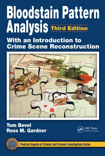 Tom Bevel, Ross M. Gardner - Bloodstain Pattern Analysis with an Introduction to Crime Scene Reconstruction, E-bok