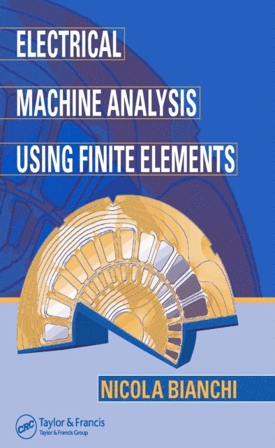 Nicola Bianchi - Electrical Machine Analysis Using Finite Elements, E-bok