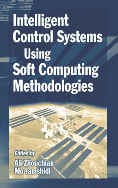 Mo Jamshidi, Ali Zilouchian - Intelligent Control Systems Using Soft Computing Methodologies, E-bok