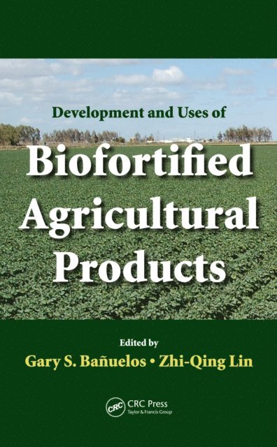 Zhi-Qing Lin, Gary S. Banuelos - Development and Uses of Biofortified Agricultural Products, E-bok
