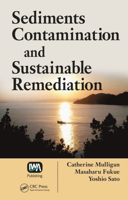Yoshio Sato, Masaharu Fukue, Catherine N. Mulligan - Sediments Contamination and Sustainable Remediation, E-bok