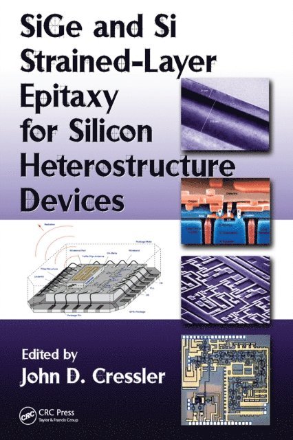 John D. Cressler - SiGe and Si Strained-Layer Epitaxy for Silicon Heterostructure Devices, E-bok