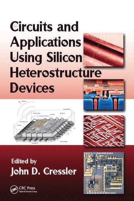 John D. Cressler - Circuits and Applications Using Silicon Heterostructure Devices, E-bok