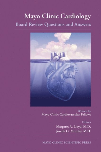 Joseph G. Murphy, Margaret A. Lloyd - Mayo Clinic Cardiology: Board Review Questions and Answers, E-bok