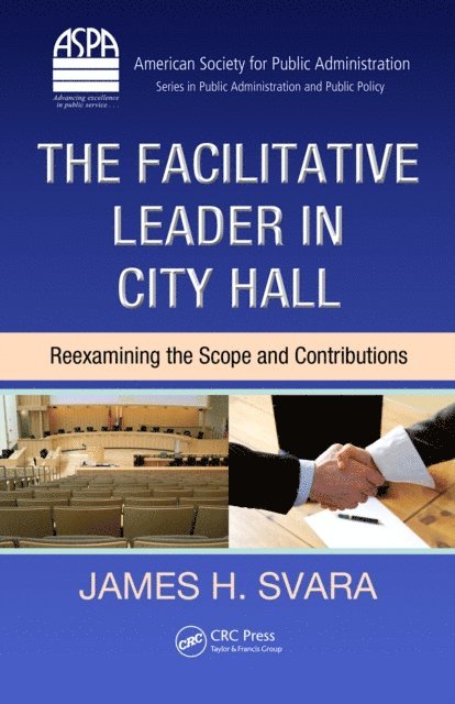 James H. Svara - Facilitative Leader in City Hall, E-bok