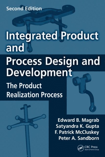 Peter Sandborn, F. Patrick McCluskey, Satyandra K. Gupta, Edward B. Magrab - Integrated Product and Process Design and Development, E-bok