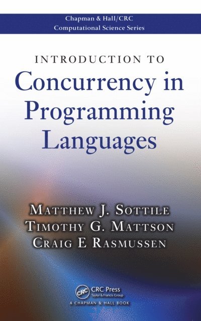Craig E Rasmussen, Timothy G. Mattson, Matthew J. Sottile - Introduction to Concurrency in Programming Languages, E-bok