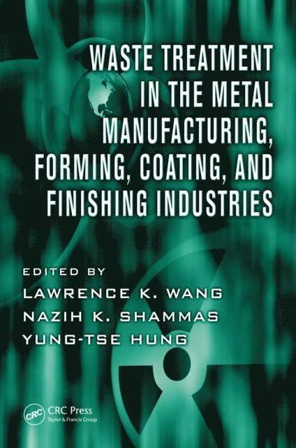 Yung-Tse Hung, Nazih K. Shammas, Lawrence K. Wang - Waste Treatment in the Metal Manufacturing, Forming, Coating, and Finishing Industries, E-bok