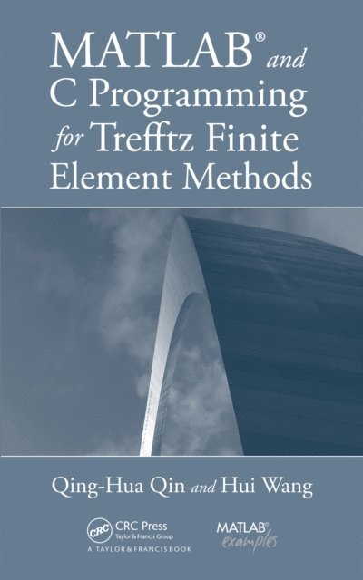 Hui Wang, Qing-Hua Qin - MATLAB and C Programming for Trefftz Finite Element Methods, E-bok