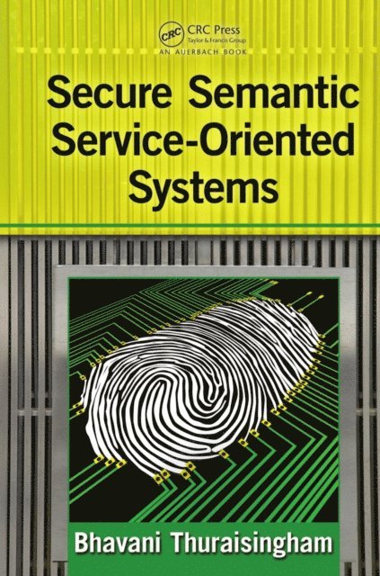 Bhavani Thuraisingham - Secure Semantic Service-Oriented Systems, E-bok