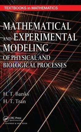 H.T. Banks, H.T. Tran - Mathematical and Experimental Modeling of Physical and Biological Processes, E-bok