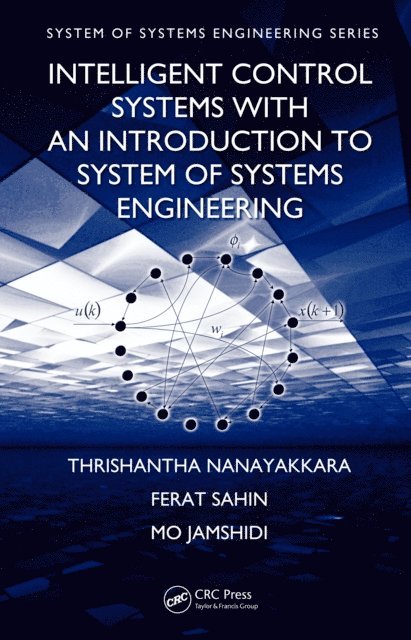 Mo Jamshidi, Ferat Sahin, Thrishantha Nanayakkara - Intelligent Control Systems with an Introduction to System of Systems Engineering, E-bok