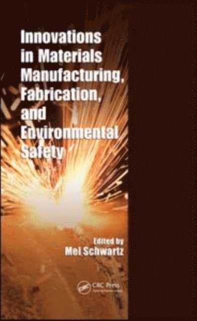 Mel Schwartz - Innovations in Materials Manufacturing, Fabrication, and Environmental Safety, E-bok