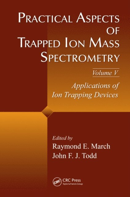 John F.J Todd, Raymond E. March - Practical Aspects of Trapped Ion Mass Spectrometry, Volume V, E-bok