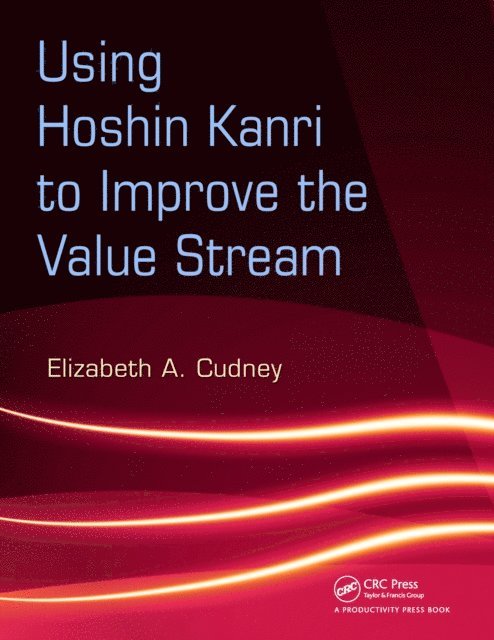 Elizabeth A. Cudney - Using Hoshin Kanri to Improve the Value Stream, E-bok