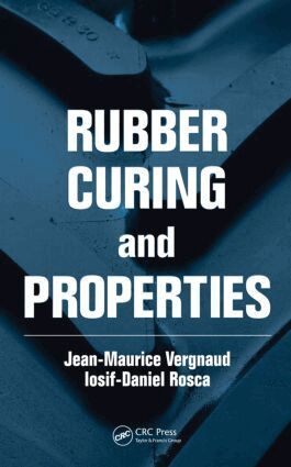 Jean-Maurice Vergnaud, Iosif-Daniel Rosca - Rubber Curing and Properties, Inbunden